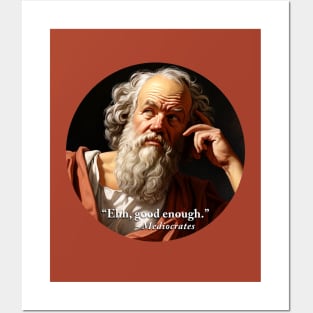 “Ehh, good enough.” - Mediocrates Posters and Art